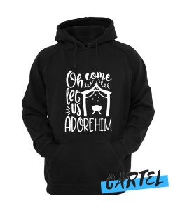 oh come let us adore him awesome Hoodie