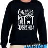 oh come let us adore him awesome Sweatshirt