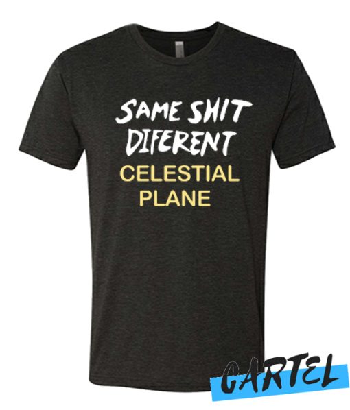 same shit different celestial plane T shirt