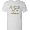 Almost Mrs wedding awesome T Shirt