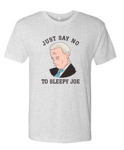 Just Say No To Sleepy Joe Funny T-Shirt