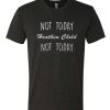 Not today heathen child not day T-Shirt