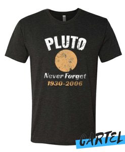 Pluto Never Forget 1930-2006 - Astronomy T Shirt
