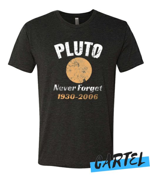 Pluto Never Forget 1930-2006 - Astronomy T Shirt