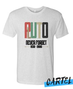 Pluto Never Forget 1930-2006 Funny Science T-shirt