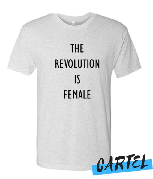The Revolution is Female T-Shirt