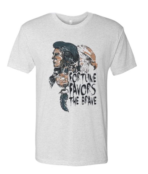 fortune favors the brave T Shirt