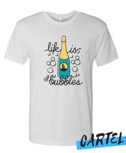 life is the bubbles T Shirt