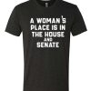 A Woman's Place Is In The House And Senate awesome T Shirt