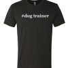 Dog Trainer awesome T Shirt