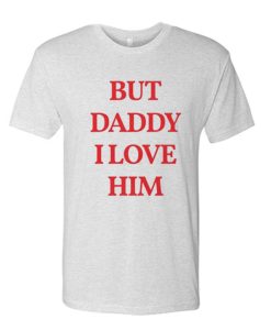Harry Style But Daddy I Love Him awesome T Shirt