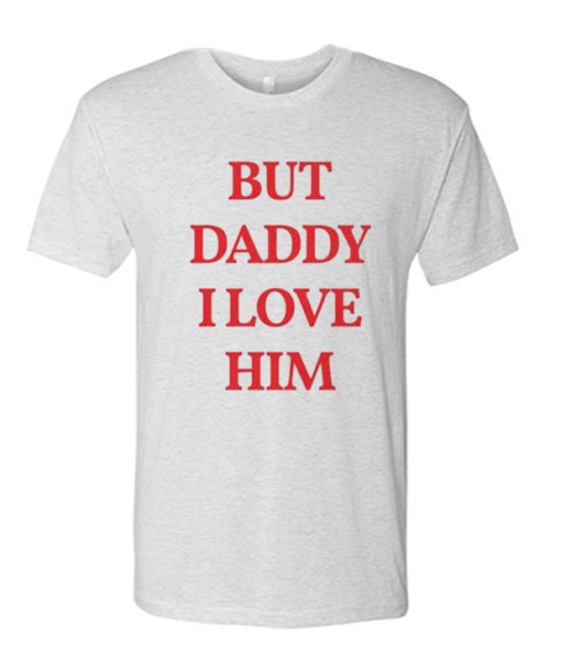 Harry Style But Daddy I Love Him awesome T Shirt