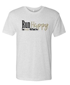 Run Happy Your Heart Will Thank You awesome T Shirt