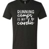 Running Comps Is My Cardio awesome T Shirt