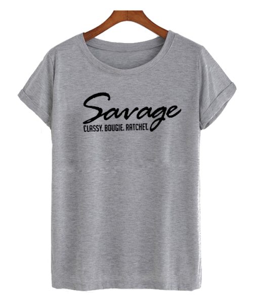 Savage Classy Bougie Ratchet awesome T Shirt