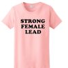 Strong Female Lead awesome T Shirt