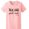 Talk Less Smile More awesome T Shirt