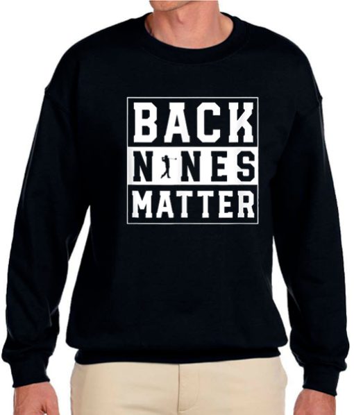 Back Nines Matter Golf awesome Sweatshirt