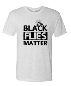 Black Flies Matter Unisex awesome T Shirt