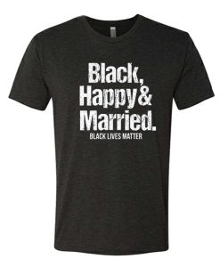 Black Happy And Married - Black Lives Matter awesome T Shirt