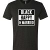 Black happy and married Good awesome T Shirt