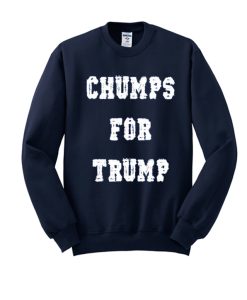 Chumps for Trump Navy awesome Sweatshirt