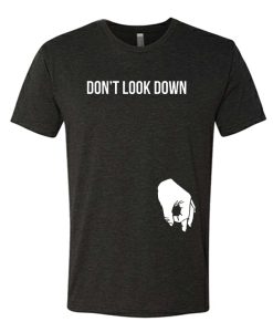 Don't Look Down awesome T Shirt