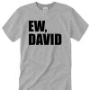 EW DAVID in awesome T Shirt