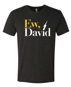 Ew, David Black awesome T Shirt