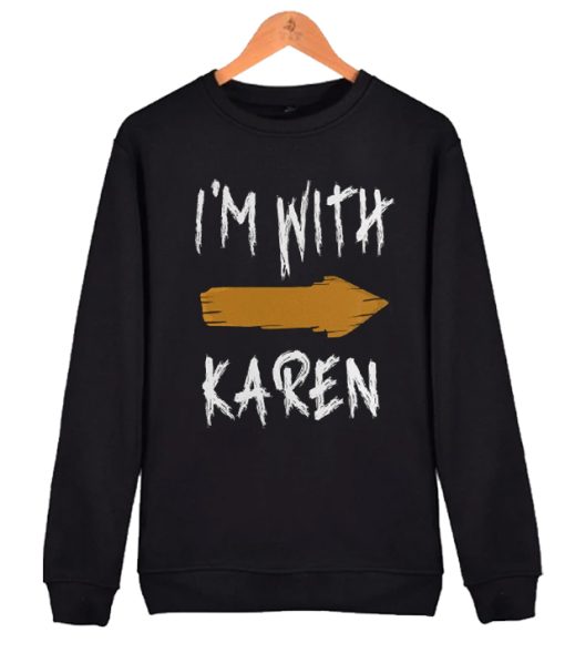 Funny I'm With Karen Meme awesome Sweatshirt
