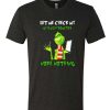 Grinch let me check my Giveshitometer nope nothing awesome T Shirt