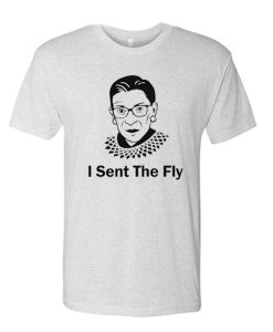 I Sent The Fly RBG awesome T Shirt