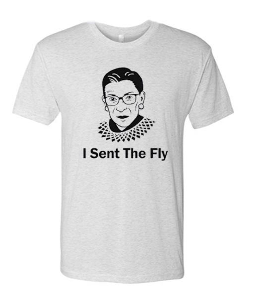 I Sent The Fly RBG awesome T Shirt