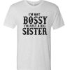 I'm Not Bossy I'm Just a Big Sister awesome T Shirt