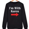 I'm With Karen awesome Sweatshirt