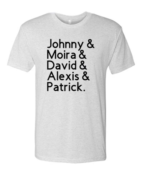 Johnny, Moira, David, Alexis & Patrick awesome T Shirt