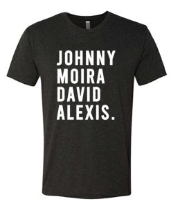 Johnny Moira David Alexis awesome T Shirt