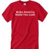 Make Made You Look Prank awesome T Shirt