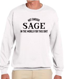 Not Enough Sage in The World for This awesome Sweatshirt