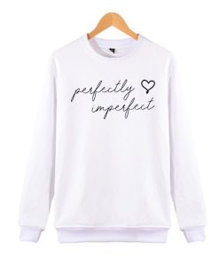 Perfectly Imperfect awesome Sweatshirt