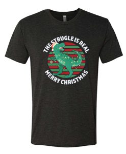 The Struggle Is Real - Merry Christmas awesome T Shirt