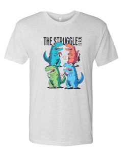 The Struggle is Real Funny awesome T Shirt