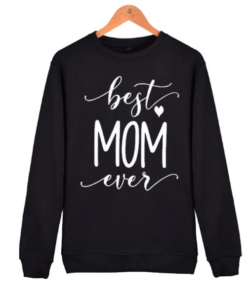 Best Mom Ever awesome graphic Sweatshirt