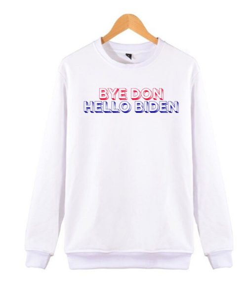 Bye Don Hello Biden awesome Sweatshirt