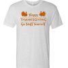 Go Stuff Yourself - Happy Thanksgiving awesome T Shirt