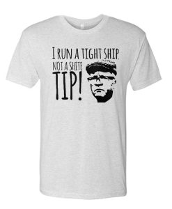 I Run A Tight Ship Not A Shite Tip awesome graphic T Shirt
