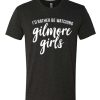 I'd rather be watching gilmore awesome graphic T Shirt