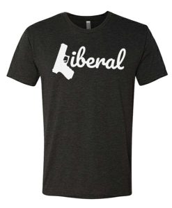 Liberals have Guns awesome graphic T Shirt