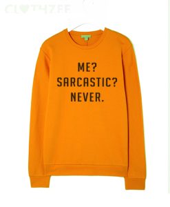 Me sarcastic never Funny awesome Sweatshirt