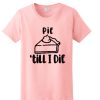 Pie Till I Die - Thanksgiving awesome T Shirt